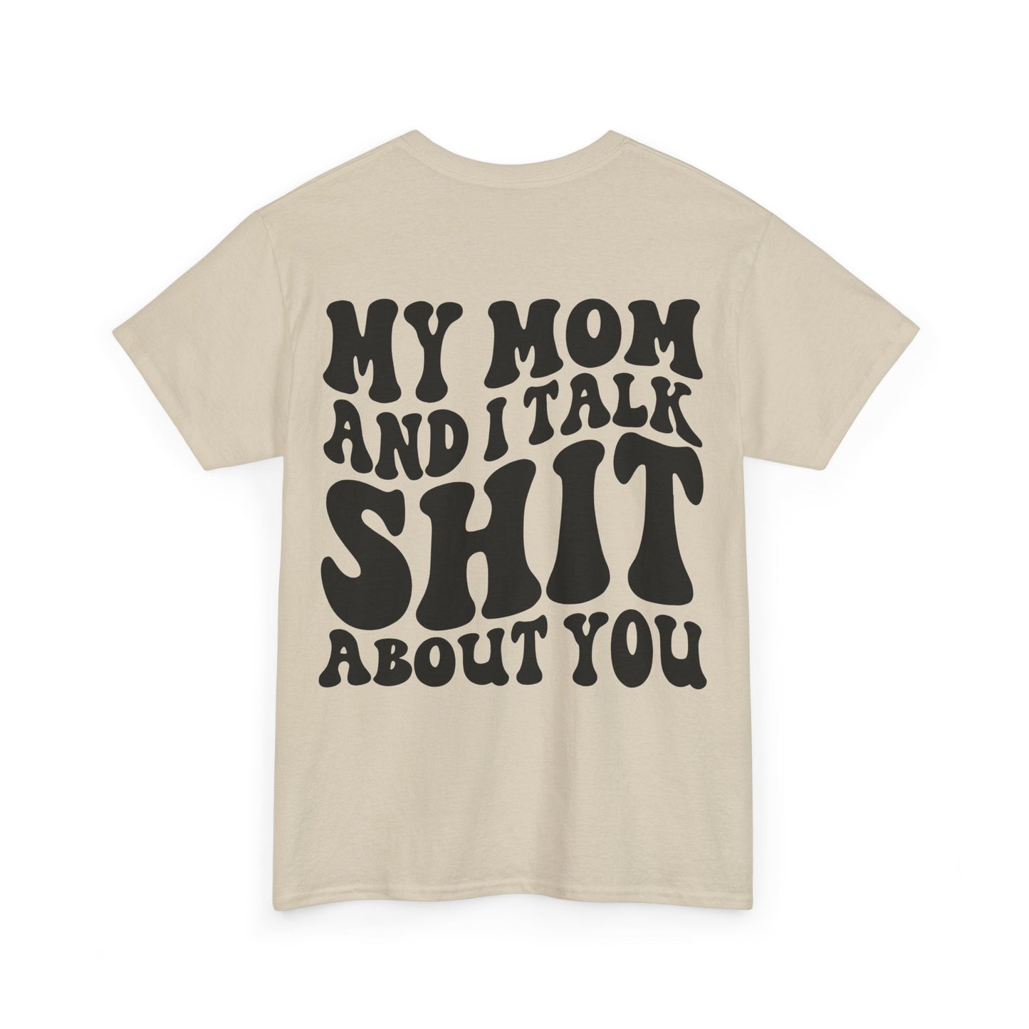 My Mom and I Talk S**t About You Tee | MORE COLORS