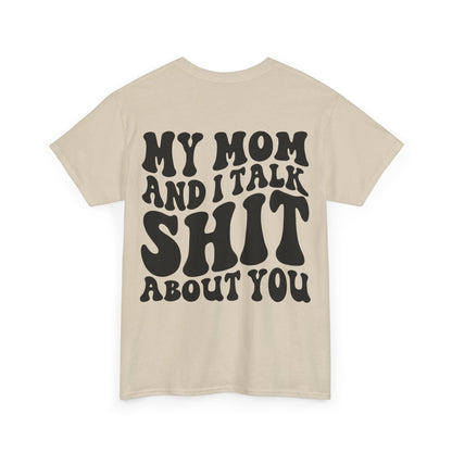 My Mom and I Talk S**t About You Tee | MORE COLORS