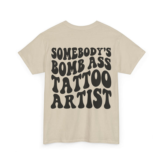 Somebody's Bomb Ass Tattoo Artist Tee | MORE COLORS