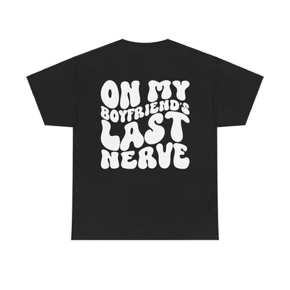 On My Boyfriend's Last Nerve Tee | MORE COLORS