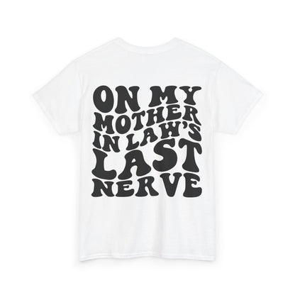 On My Mother In Law's Last Nerve Tee | MORE COLORS
