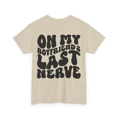 On My Boyfriend's Last Nerve Tee | MORE COLORS