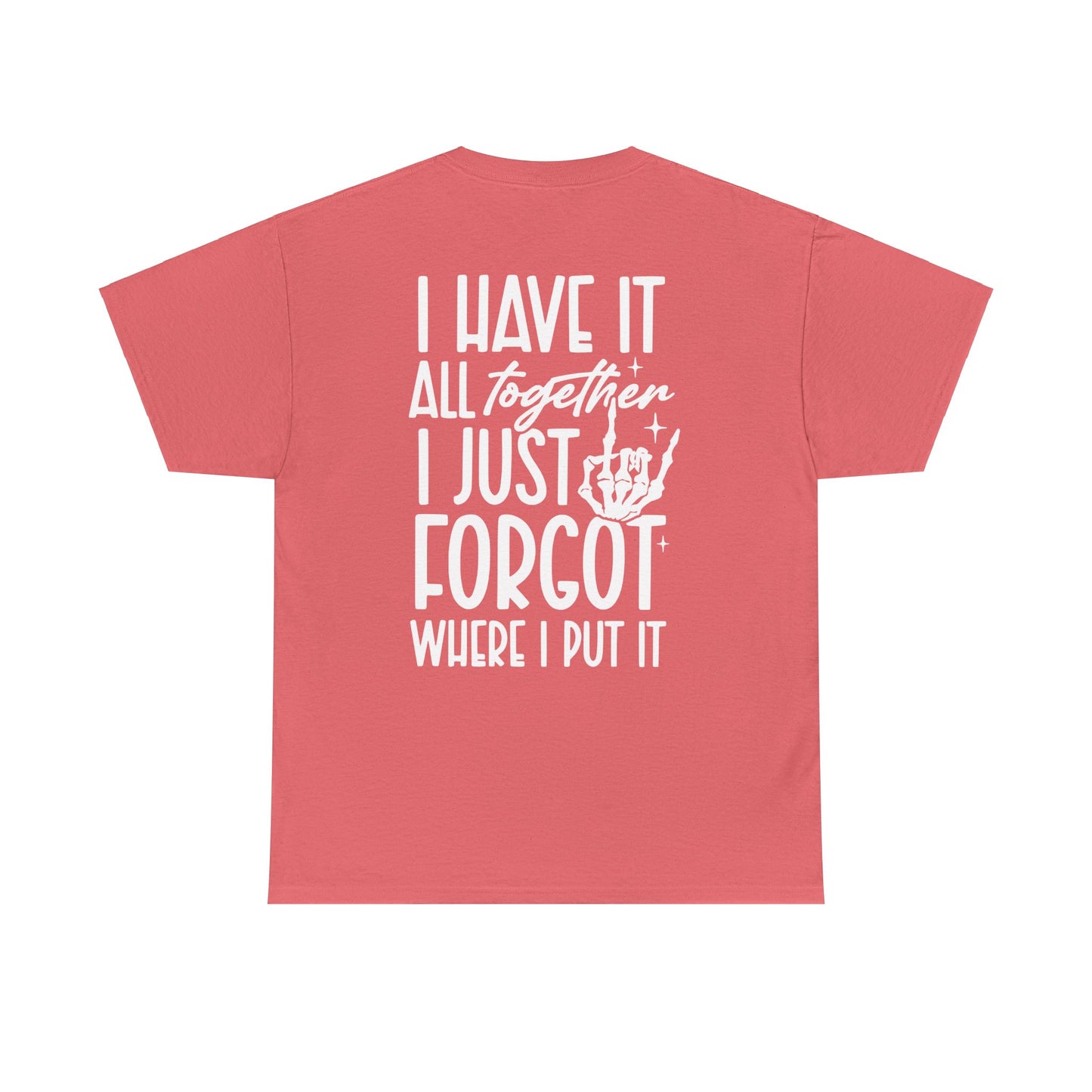 I Have It All Together But I Just Forgot Where I Put It Tee | MORE COLORS AVAILABLE