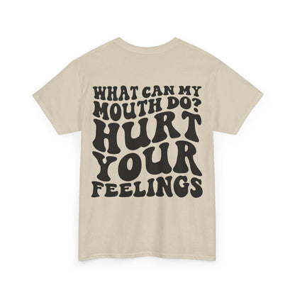 Hurt Your Feelings Tee | MORE COLORS