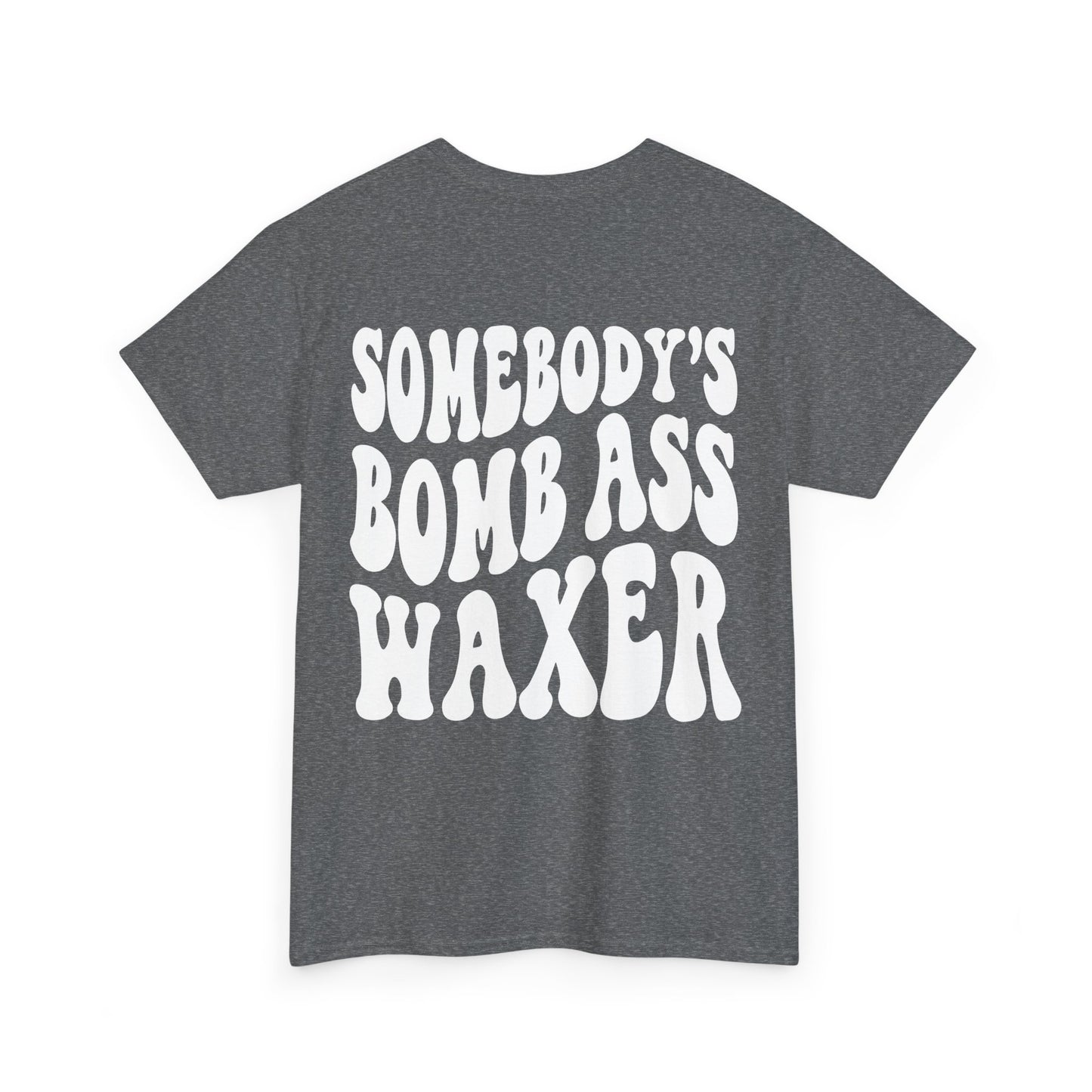 Somebody's Bomb Ass Waxer Tee | MORE COLORS