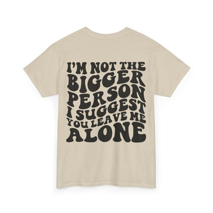 I'm Not The Bigger Person Tee | MORE COLORS