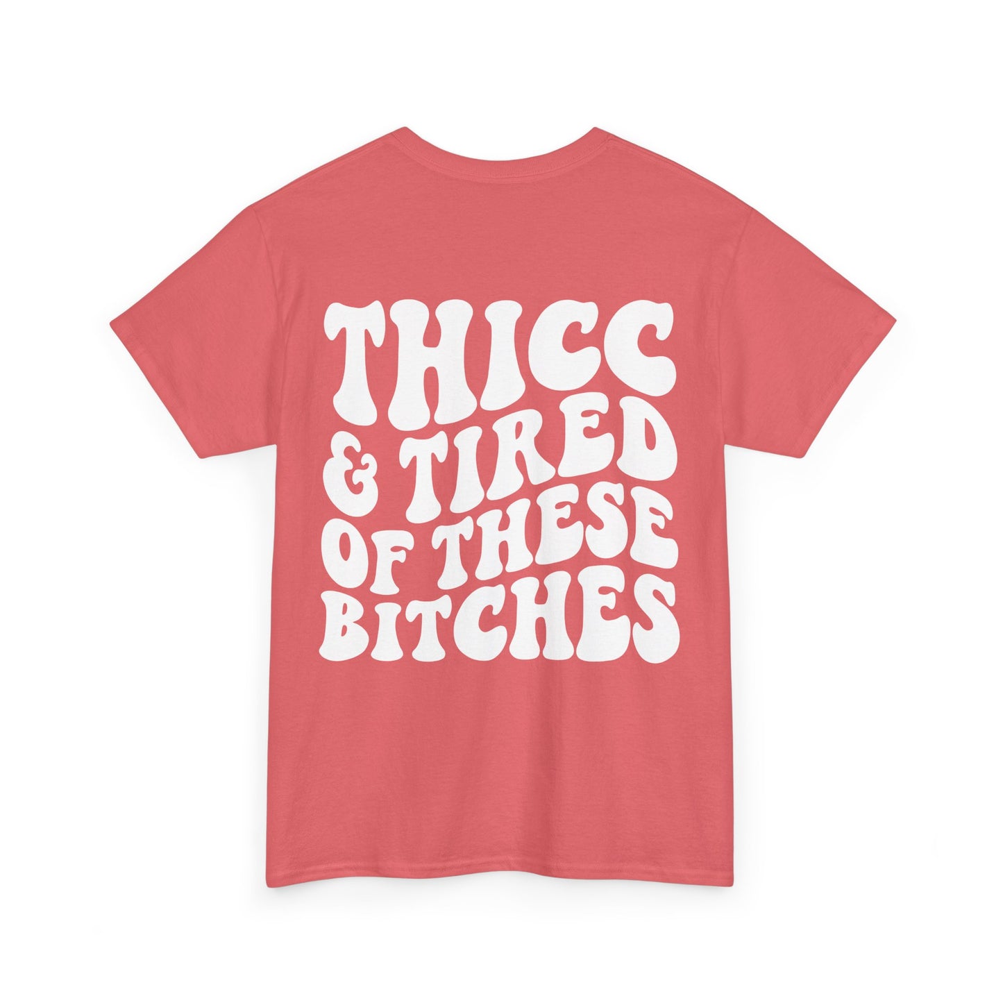 Thicc and Tired Of These Bi**hes Tee | MORE COLORS