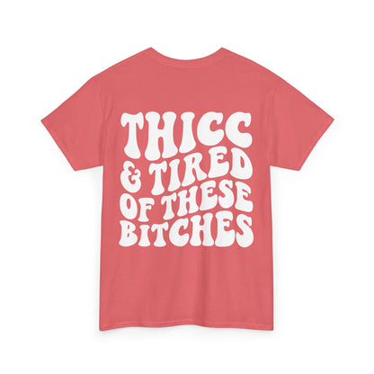Thicc and Tired Of These Bi**hes Tee | MORE COLORS