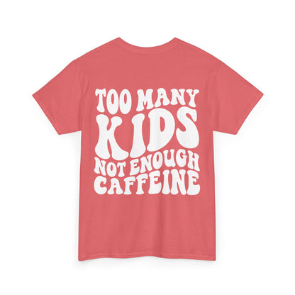 Too Many Kids Not Enough Caffeine Tee | MORE COLORS