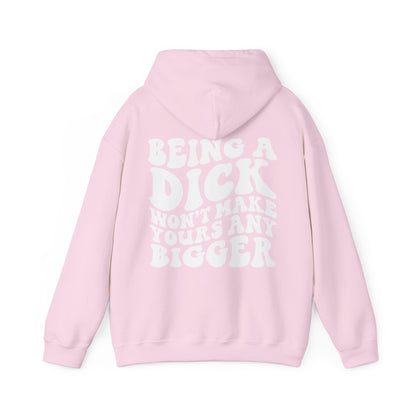 Being A D**K Won't Make Yours Any Bigger Hoodie | MORE COLORS