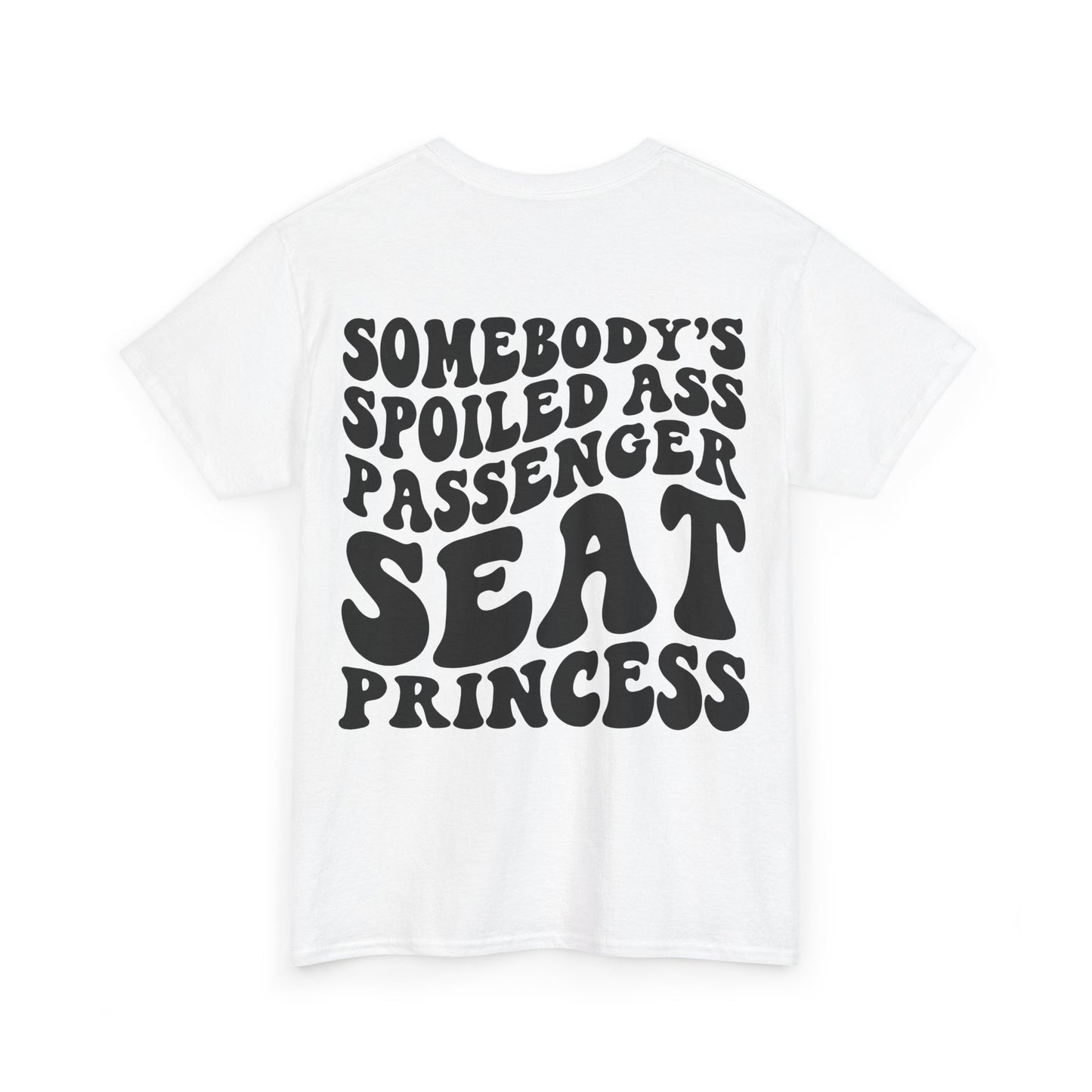 Spoiled Ass Passenger Seat Princess Tee | MORE COLORS