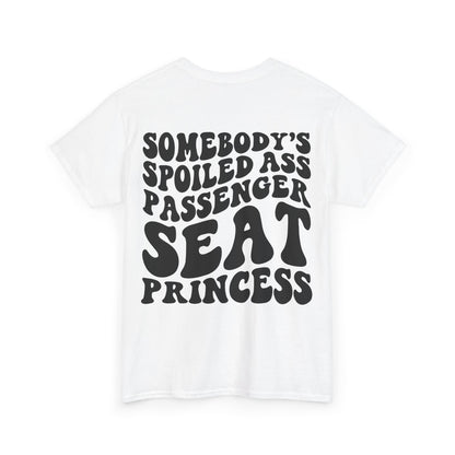 Spoiled Ass Passenger Seat Princess Tee | MORE COLORS