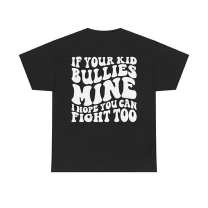 If You Kid Bullies Mine Tee | MORE COLORS