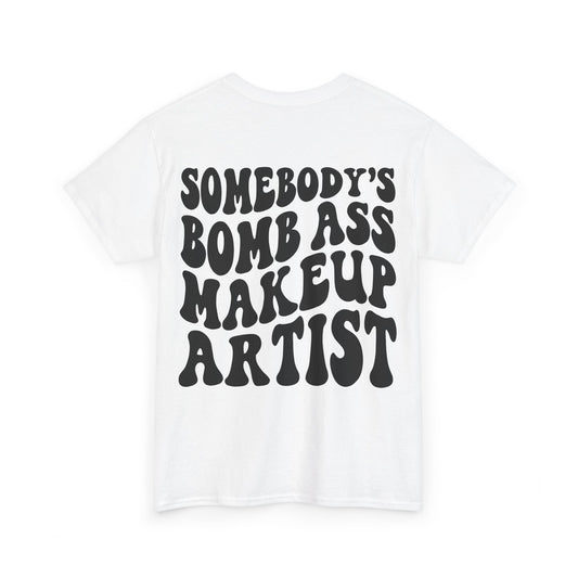 Somebody's Bomb Ass Makeup Artist Tee | MORE COLORS
