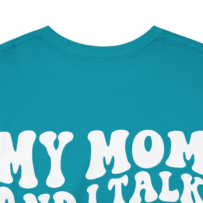 My Mom and I Talk S**t About You Tee | MORE COLORS