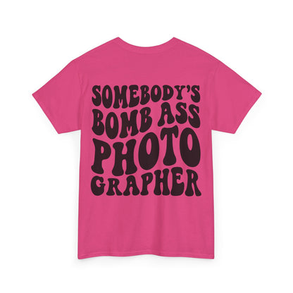 Somebody's Bomb Ass Photographer Tee | MORE COLORS