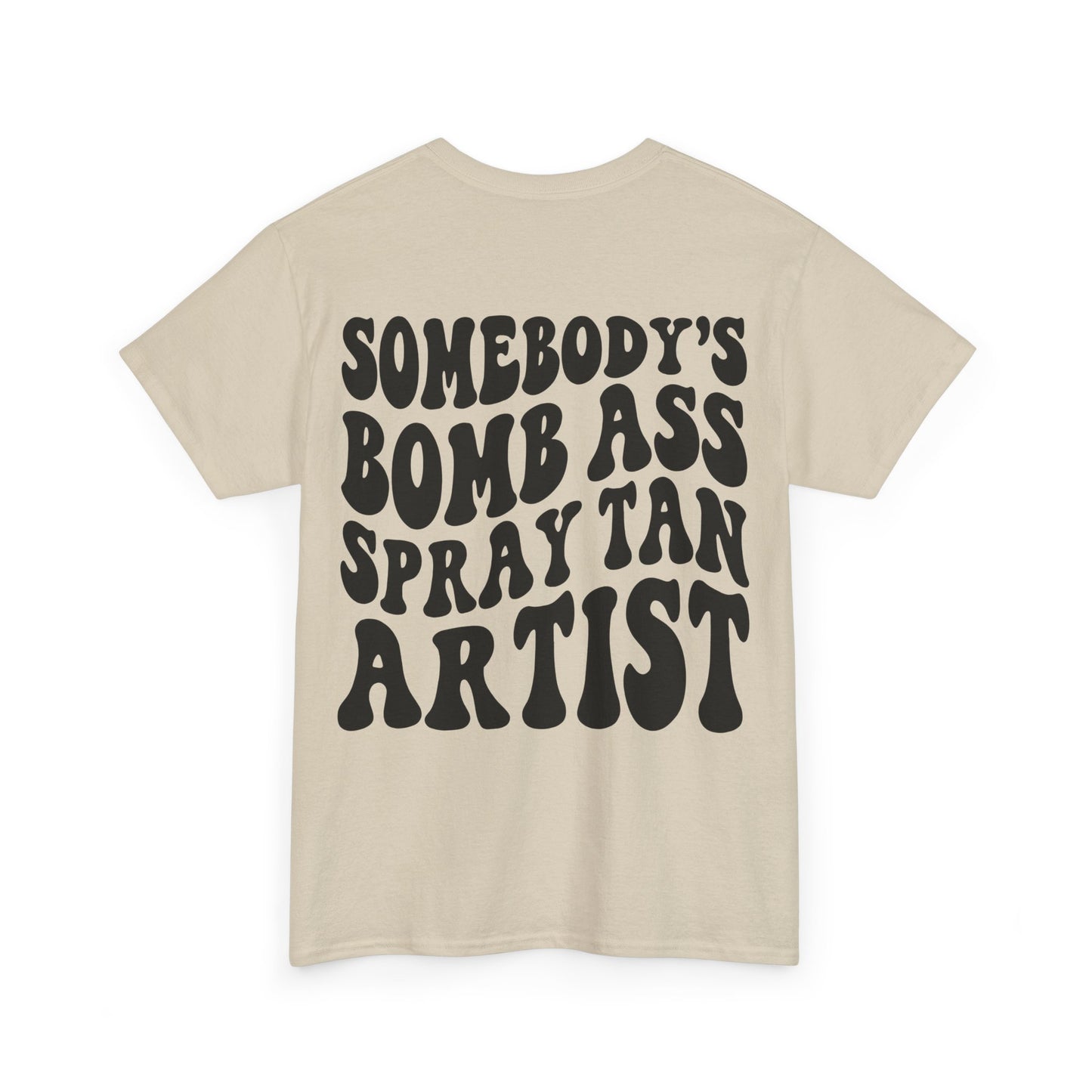 Somebody's Bomb Ass Spray Tan Artist Tee | MORE COLORS