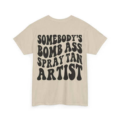Somebody's Bomb Ass Spray Tan Artist Tee | MORE COLORS