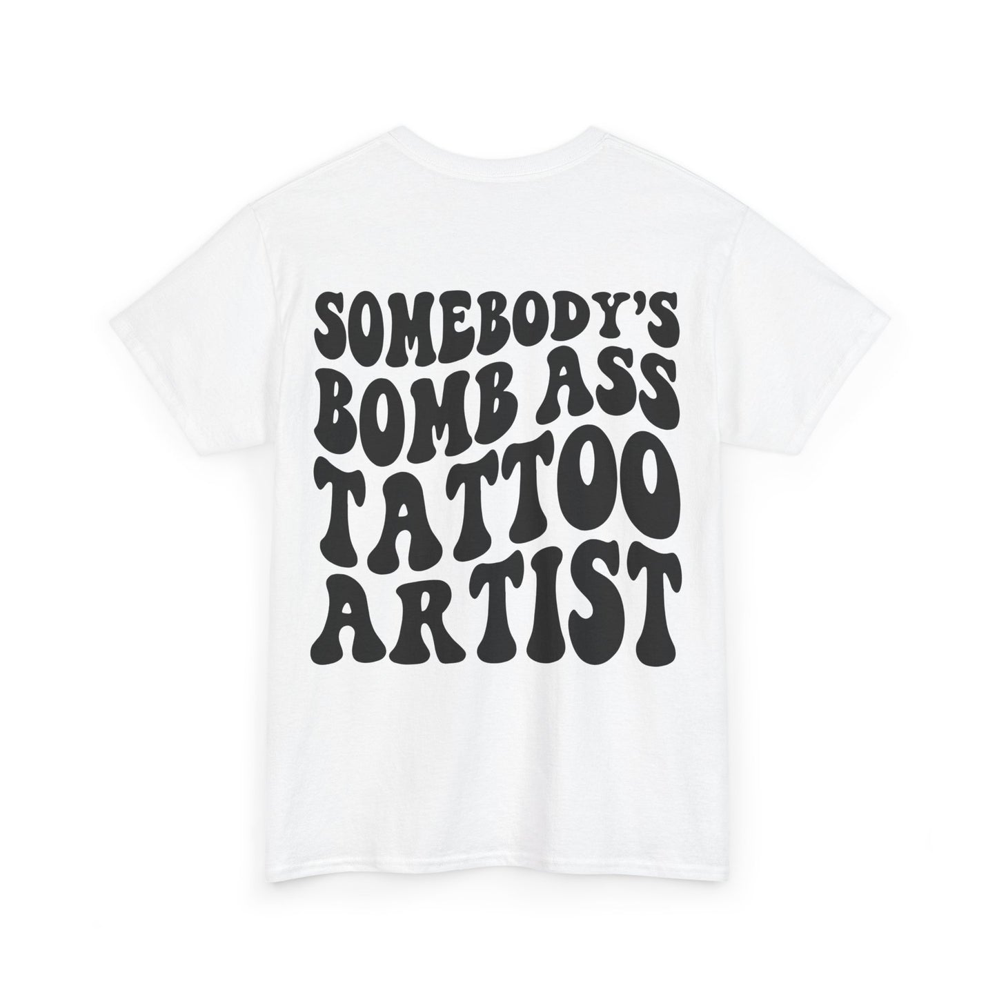 Somebody's Bomb Ass Tattoo Artist Tee | MORE COLORS