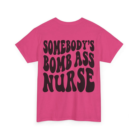 Somebody's Bomb Ass Nurse Tee | MORE COLORS