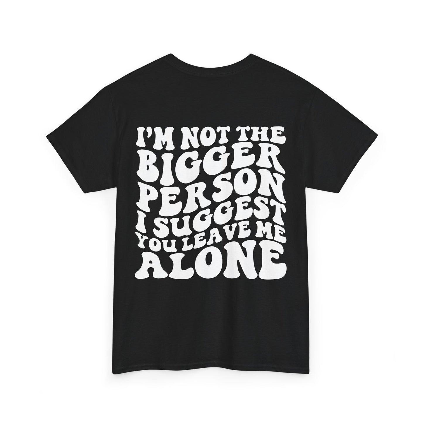 I'm Not The Bigger Person Tee | MORE COLORS