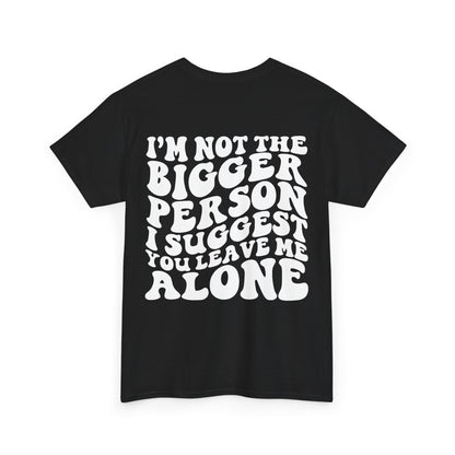 I'm Not The Bigger Person Tee | MORE COLORS