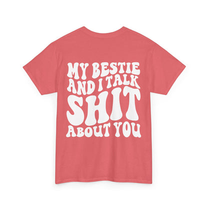My Bestie and I Talk S**t About You Tee | MORE COLORS