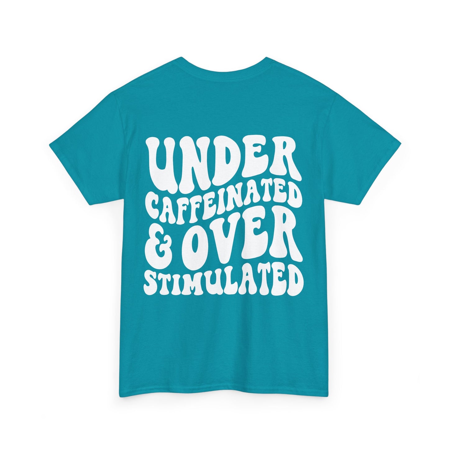 Under Caffeinated & Over Stimulated Tee
