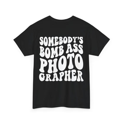Somebody's Bomb Ass Photographer Tee | MORE COLORS