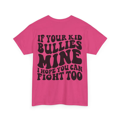 If You Kid Bullies Mine Tee | MORE COLORS