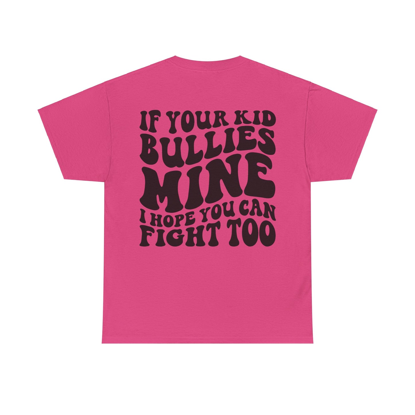 If You Kid Bullies Mine Tee | MORE COLORS