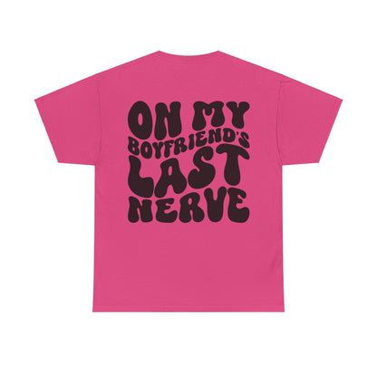 On My Boyfriend's Last Nerve Tee | MORE COLORS
