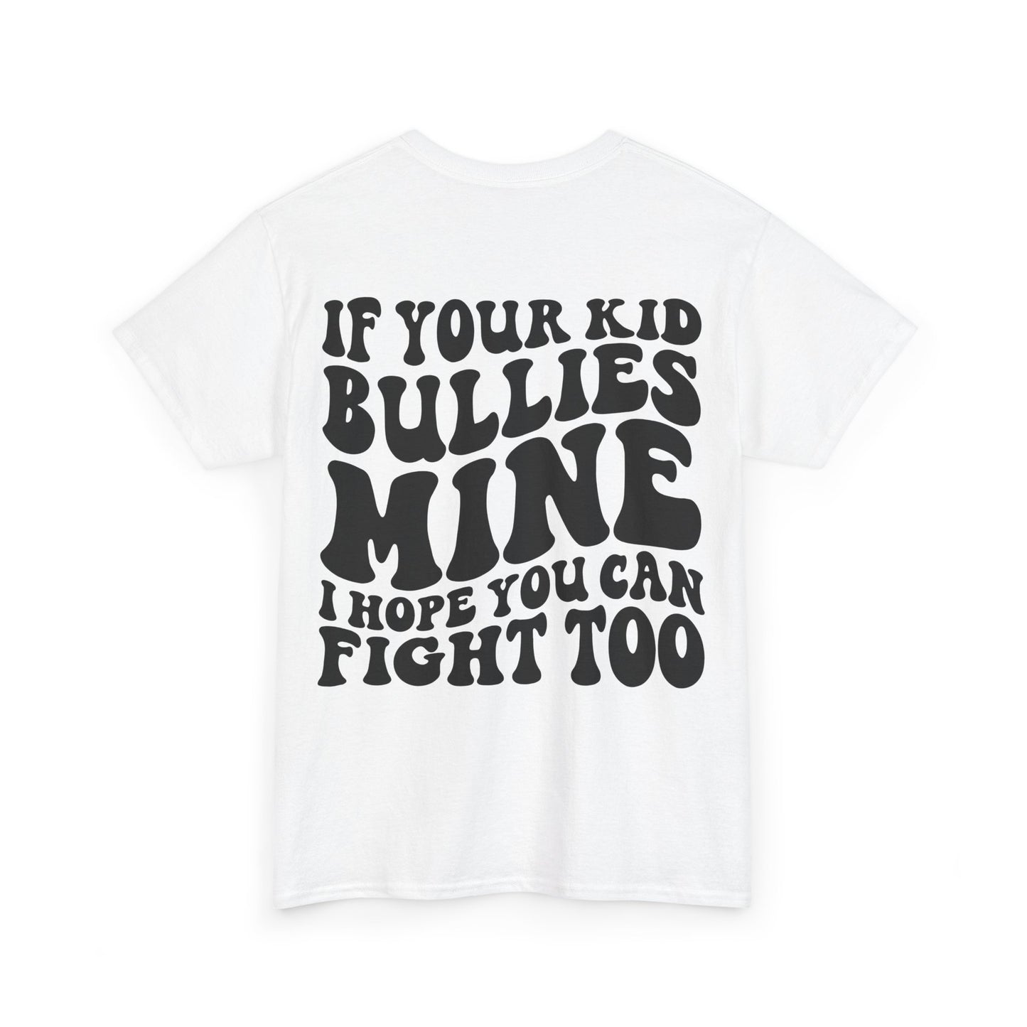 If You Kid Bullies Mine Tee | MORE COLORS