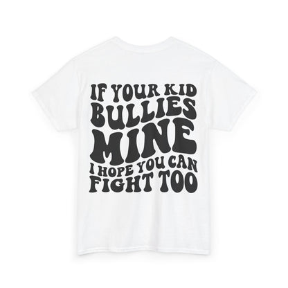 If You Kid Bullies Mine Tee | MORE COLORS