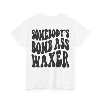 Somebody's Bomb Ass Waxer Tee | MORE COLORS