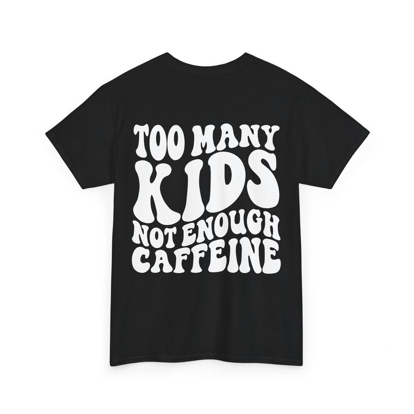Too Many Kids Not Enough Caffeine Tee | MORE COLORS