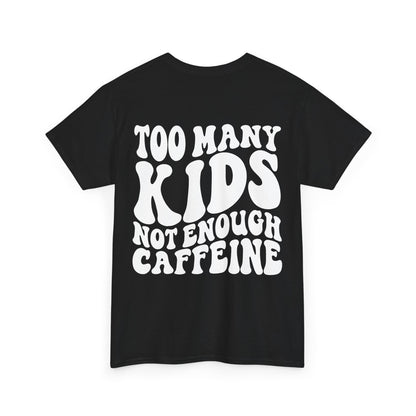 Too Many Kids Not Enough Caffeine Tee | MORE COLORS