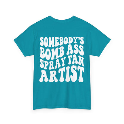 Somebody's Bomb Ass Spray Tan Artist Tee | MORE COLORS