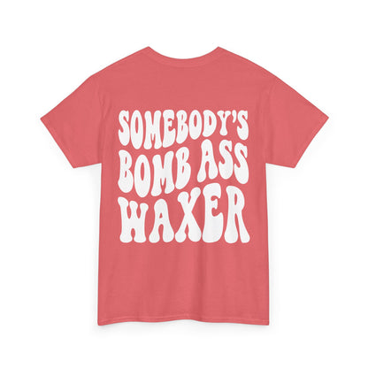 Somebody's Bomb Ass Waxer Tee | MORE COLORS