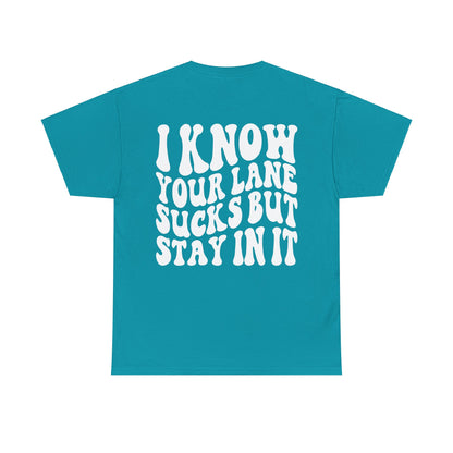 I Know Your Lane Sucks Tee | MORE COLORS