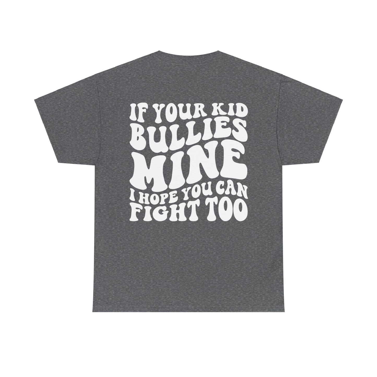 If You Kid Bullies Mine Tee | MORE COLORS
