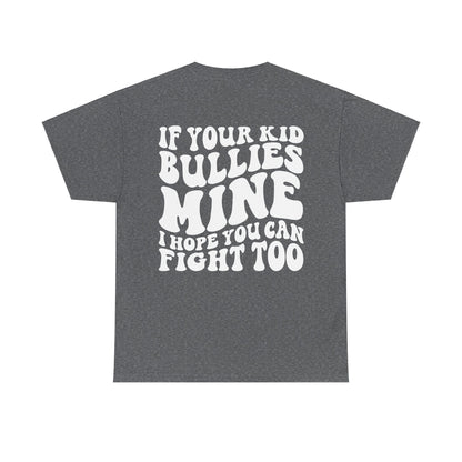 If You Kid Bullies Mine Tee | MORE COLORS