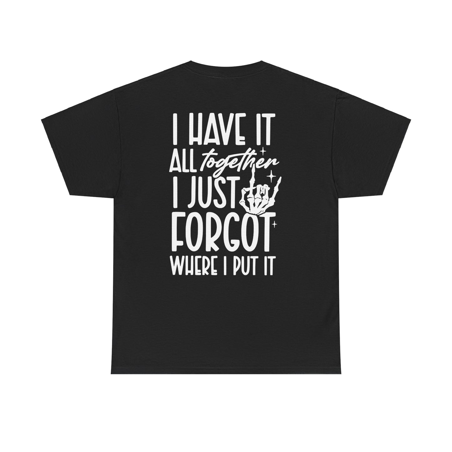 I Have It All Together But I Just Forgot Where I Put It Tee | MORE COLORS AVAILABLE