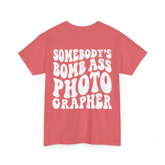 Somebody's Bomb Ass Photographer Tee | MORE COLORS
