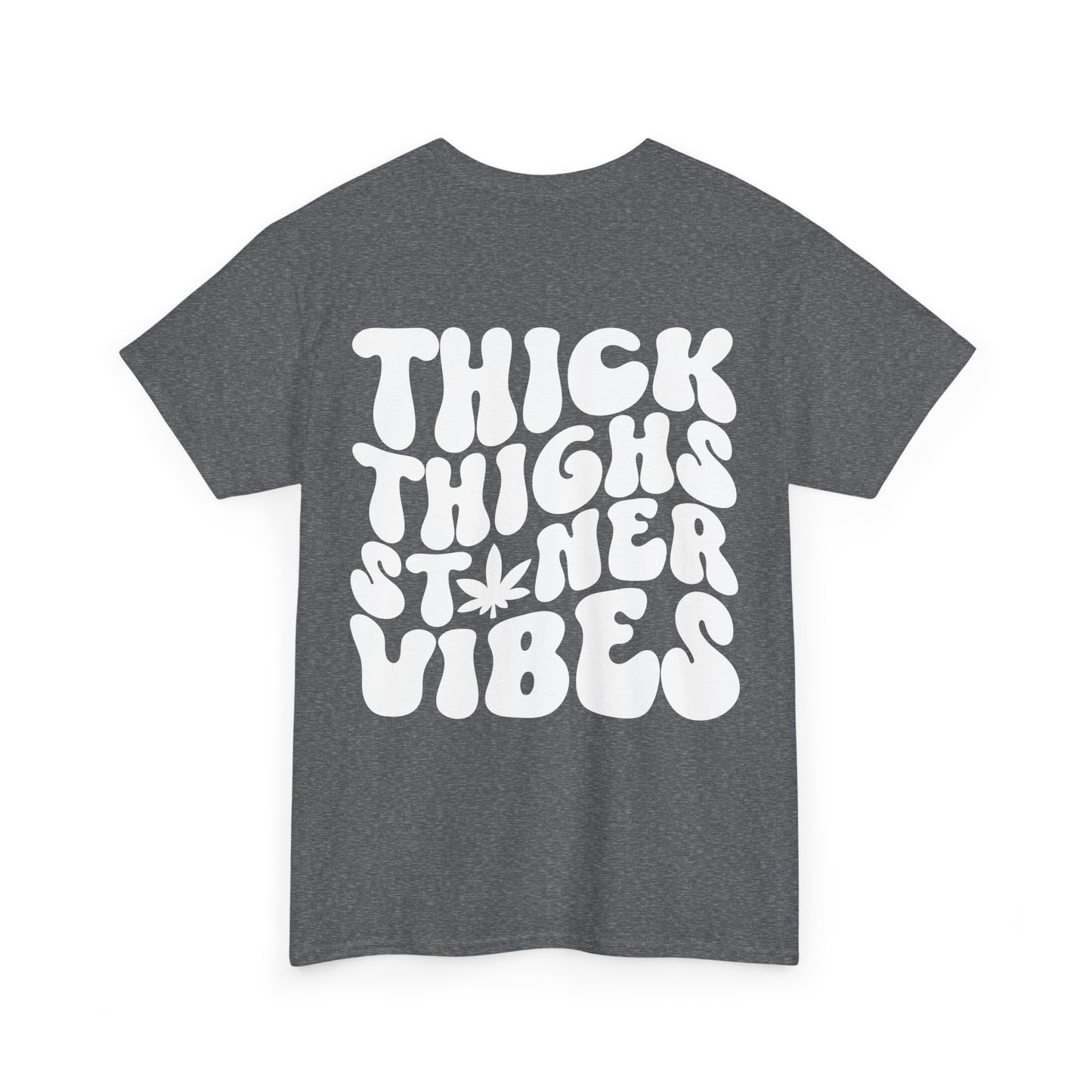 Thick Thighs Stoner Vibes Tee | MORE COLORS