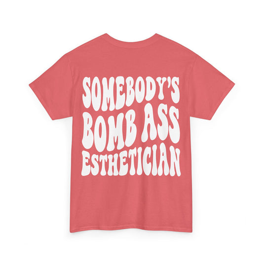 Somebody's Bomb Ass Esthetician Tee | MORE COLORS