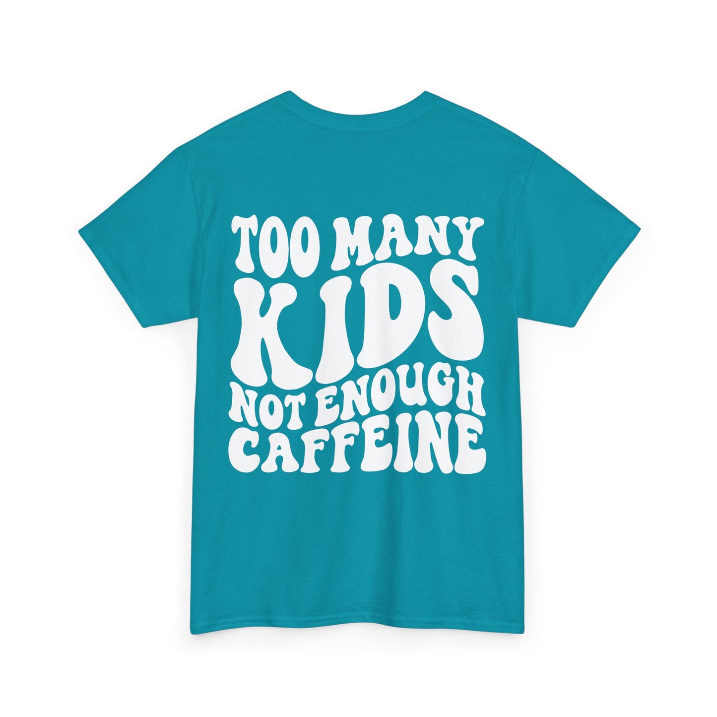 Too Many Kids Not Enough Caffeine Tee | MORE COLORS