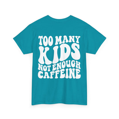 Too Many Kids Not Enough Caffeine Tee | MORE COLORS