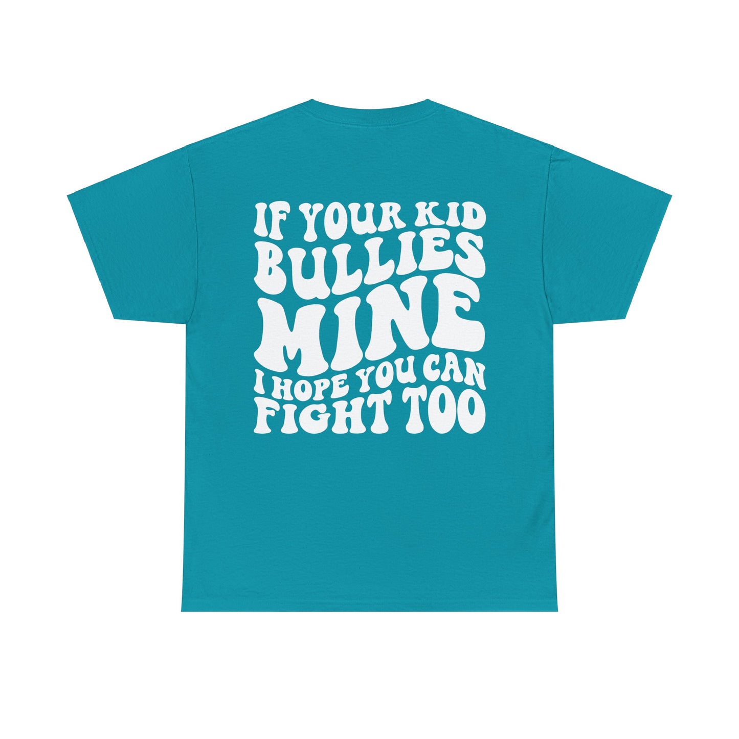 If You Kid Bullies Mine Tee | MORE COLORS