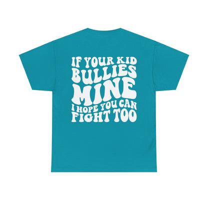 If You Kid Bullies Mine Tee | MORE COLORS